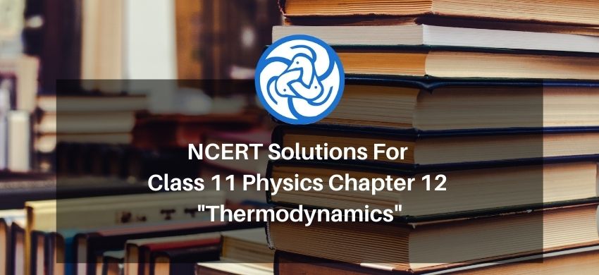 NCERT Solutions for Class 11 Physics chapter 12 - Thermodynamics - Free PDF download