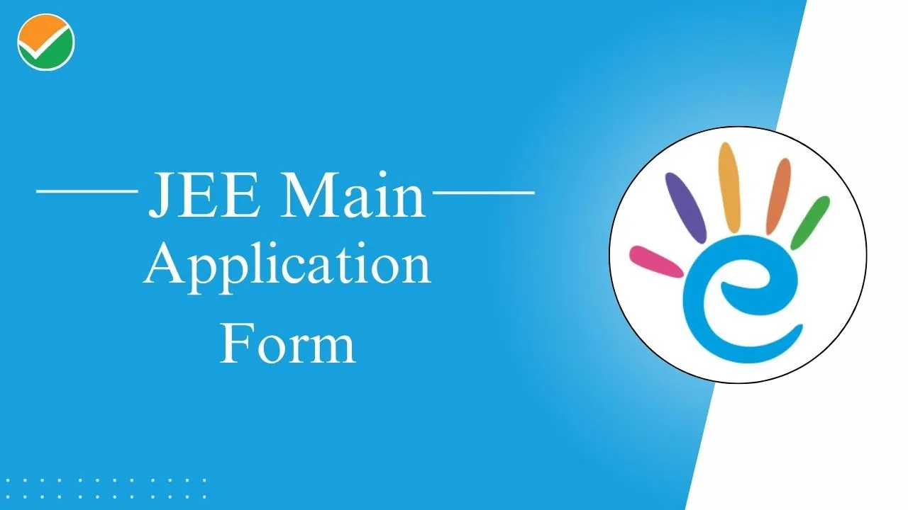 JEE Main 2025 Application Form: Date, Link, Fees, Documents Required, How to Apply