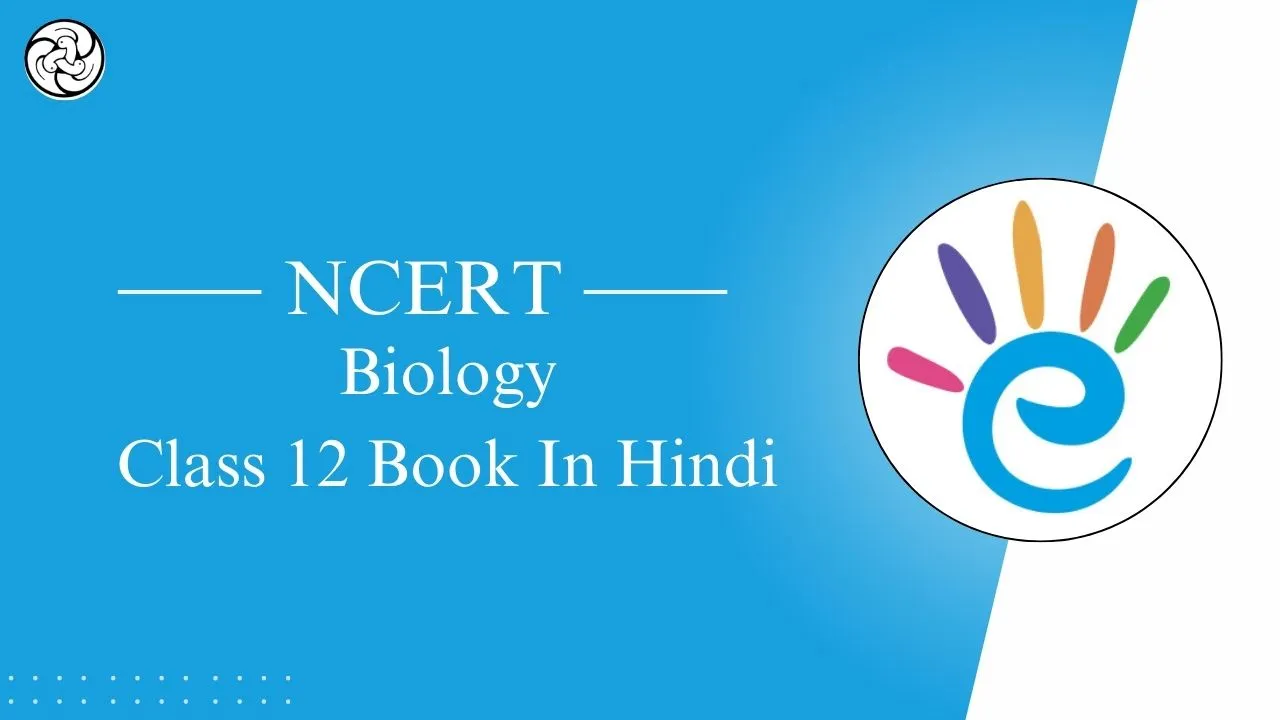 NCERT Biology Class 12 book pdf in Hindi - NCERT जीव विज्ञान कक्षा 12 पुस्तक