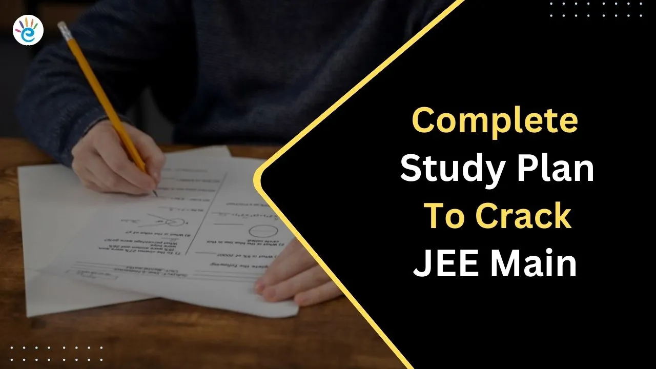 Complete Study Plan and Preparation Tips to Crack JEE Main 2025