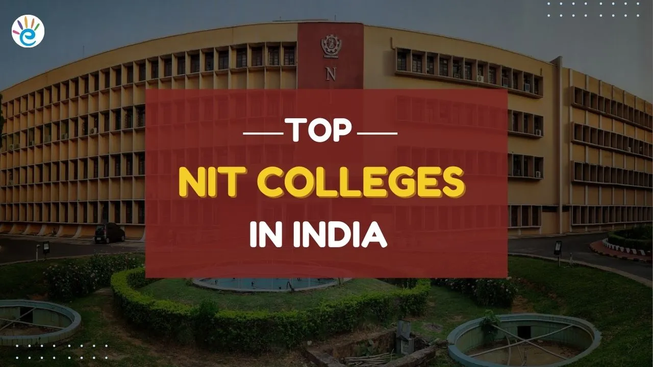 Top NITs Colleges in India 2024: Courses, Ranking, Fees,  Admission, Cut-off, Placements 