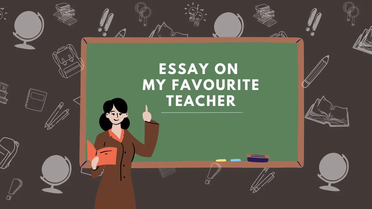 Essay on My Favourite Teacher in English (150, 200, 300, 400 Words) for School Students