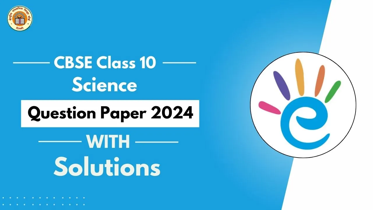CBSE Class 10 Science Question Paper 2024 With Solutions - PDF Download